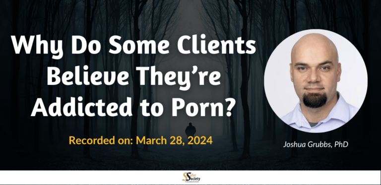 Why Do Some Clients Believe They’re Addicted to Porn?