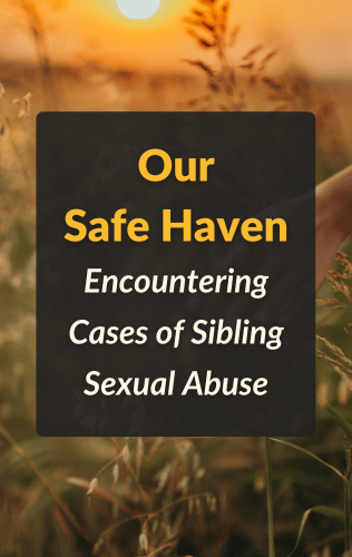 Our Safe Haven: Encountering Cases of Sibling Sexual Abuse