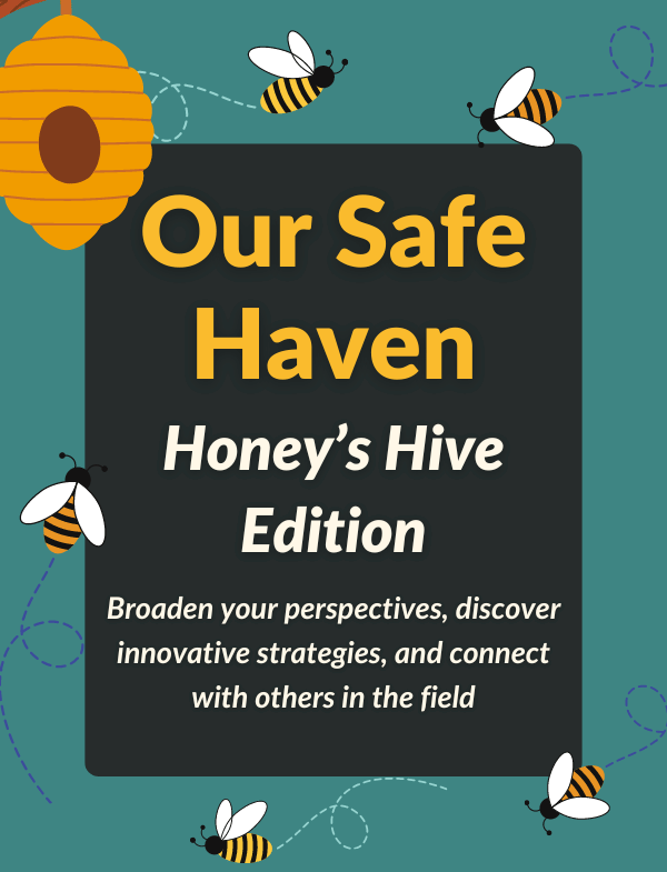 Our Safe Haven: Honey's Hive Edition