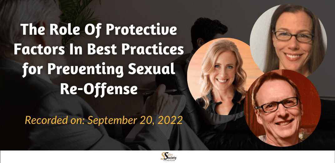 The Role Of Protective Factors In Best Practices For Preventing Sexual Re-Offense: A Conversation With Sharon Kelley, David Thornton, and Gwenda Willis