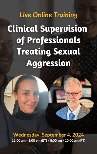 Live Online Training - Clinical Supervision of Professionals Treating Sexual Aggression