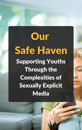 Our Safe Haven: Supporting Youths through the Complexities of Sexually Explicit Media