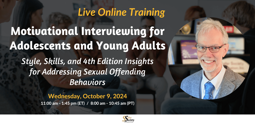 Live online training - Motivational Interviewing for Adolescents and Young Adults: Style, Skills, and 4th Edition Insights for Addressing Sexual Offending Behaviors - Image of David Prescott - Wednesday, October 9, 2024 from 11:00 am ET - 1:45 pm ET