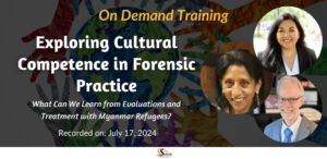 Exploring Cultural Competence in Forensic Practice: What Can We Learn from Evaluations and Treatment with Myanmar Refugees?