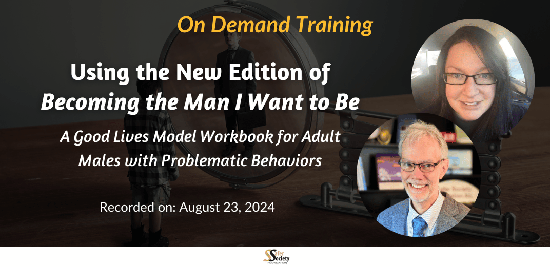 Using the New Edition of Becoming the Man I Want to Be: A Good Lives Model Workbook for Adult Males with Problematic Behaviors