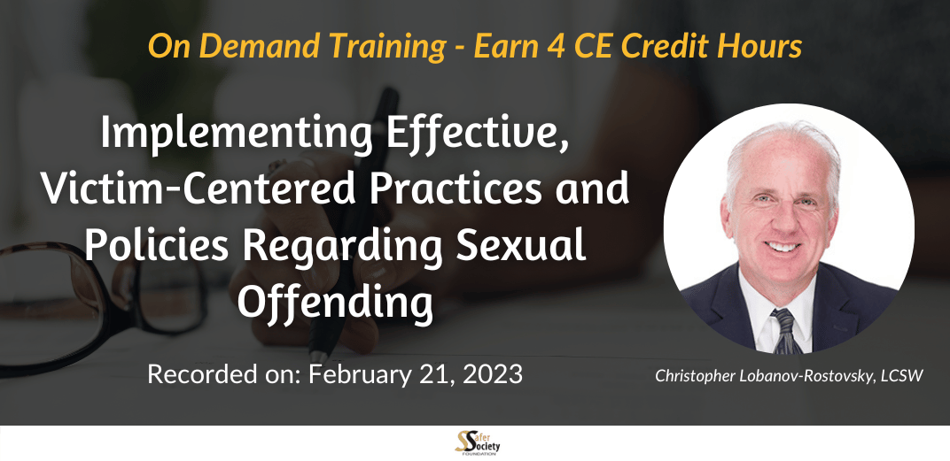 Implementing Effective, Victim-Centered Practices and Policies Regarding Sexual Offending