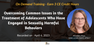 Overcoming Common Issues in the Treatment of Adolescents Who Have Engaged in Sexually Harmful Behavior