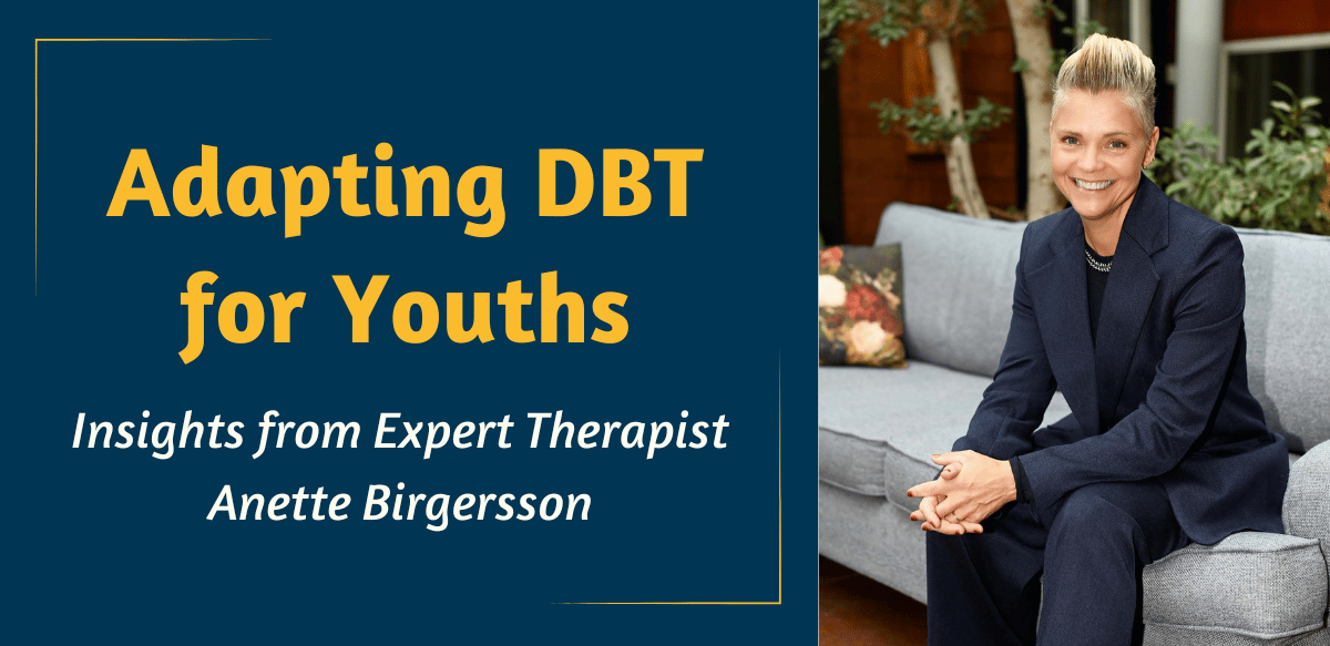 Adapting DBT for Youths: Insights from Expert Therapist Anette Birgersson