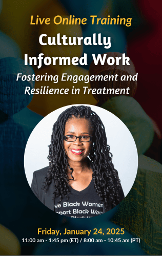 Live Online Training - Culturally Informed Work: Fostering Engagement and Resilience in Treatment