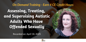 Assessing, Treating, and Supervising Autistic Adults Who Have Offended Sexually