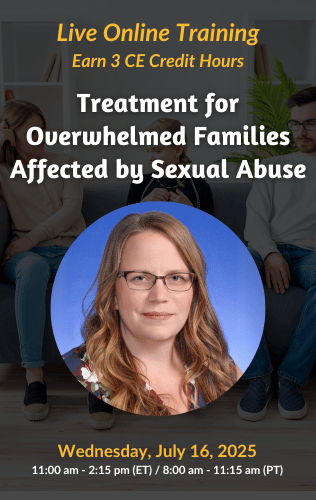 Live Online Training - Treatment for Overwhelmed Families Affected by Sexual Abuse