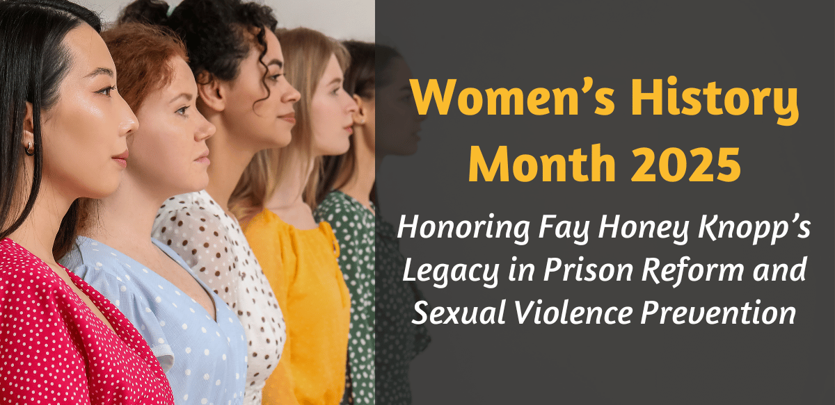 Women's History Month 2025: Honoring Fay Honey Knopp's Legacy in Prison Reform and Sexual Violence Prevention