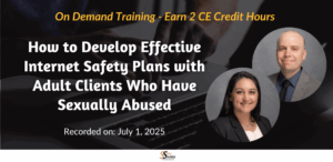How to Develop Effective Internet Safety Plans with Adult Clients Who Have Sexually Abused