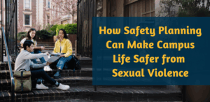 How Safety Planning Can Make Campus Life Safer from Sexual Violence