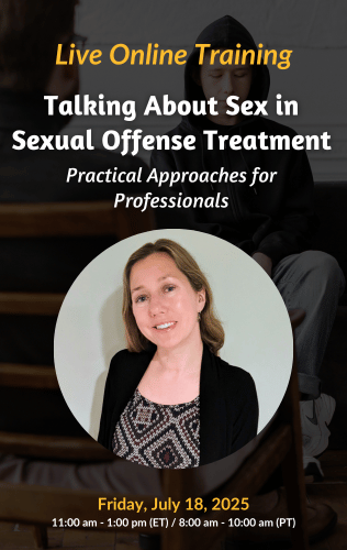 Live Online Training - Talking About Sex in Sexual Offense Treatment: Practical Approaches for Professionals