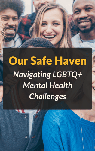 Our Safe Haven: Navigating LGBTQ+ Mental Health Challenges