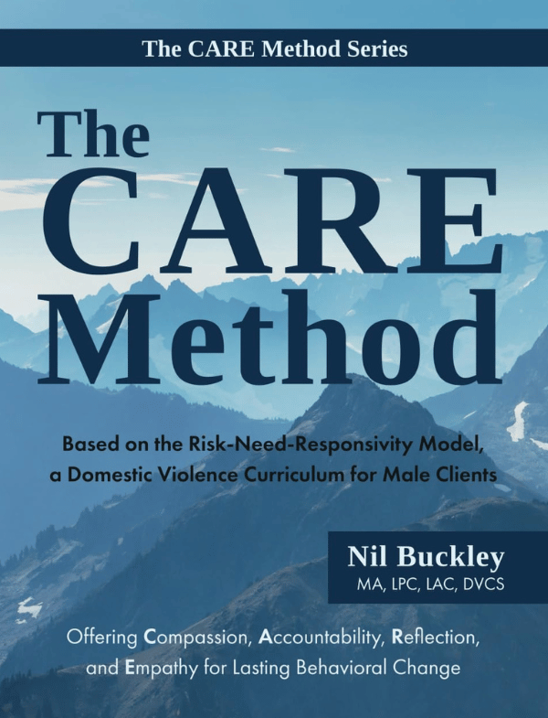 The CARE Method: Based on the Risk-Need-Responsivity Model, a Domestic Violence Curriculum for Male Clients