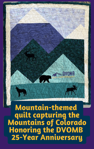 Mountain Themed Quilt Capturing the Mountains of Colorado Honoring the DVOMB 25 Year Anniversary.