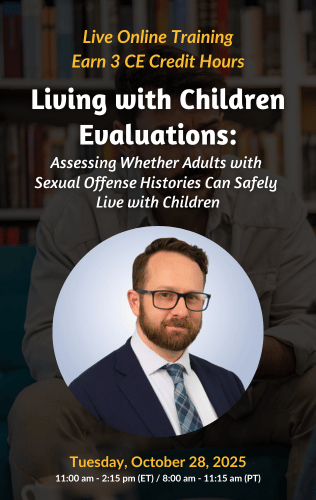 Live Online Training - Living with Children Evaluations: Assessing Whether Adults with Sexual-Offense Histories Can Safely Live with Children