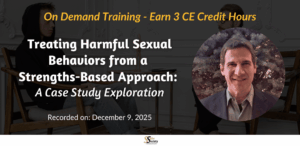 Treating Harmful Sexual Behaviors from a Strengths-Based Approach: A Case Study Exploration