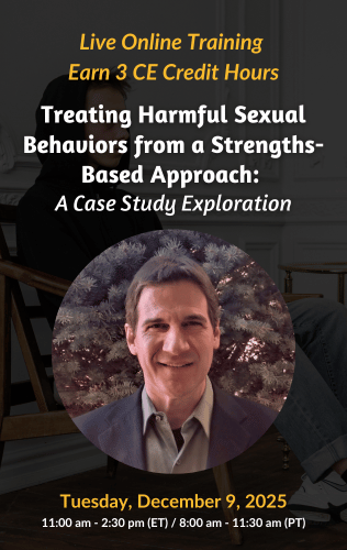 Live Online Training - Treating Harmful Sexual Behaviors from a Strengths-Based Approach: A Case Study Exploration