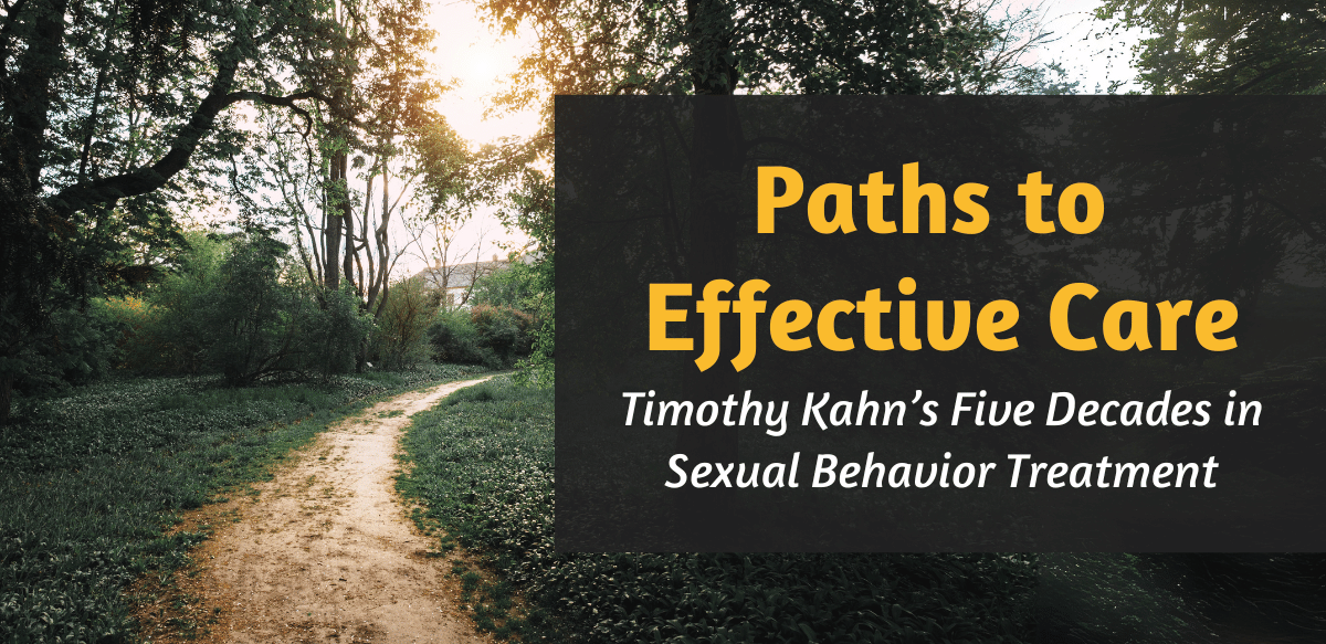 Paths to Effective Care: Timothy Kahn’s Five Decades in Sexual Behavior Treatment