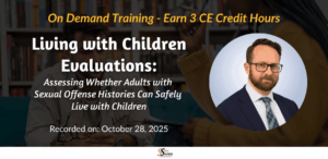 Living with Children Evaluations: Assessing Whether Adults with Sexual-Offense Histories Can Safely Live with Children