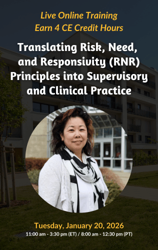 Live Online Training - Translating Risk, Need, and Responsivity (RNR) Principles into Supervisory and Clinical Practice