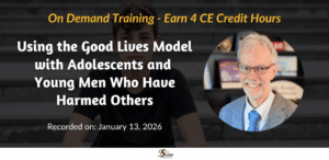 Using the Good Lives Model with Adolescents and Young Men Who Have Harmed Others