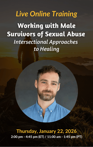 Live Online Training - Working with Male Survivors of Sexual Abuse: Intersectional Approaches to Healing