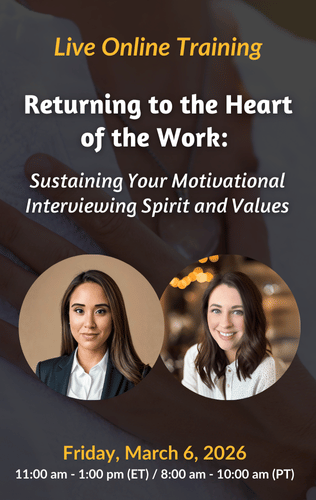 Live Online Training - Returning to the Heart of the Work: Sustaining Your Motivational Interviewing Spirit and Values