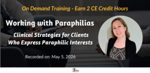 Working with Paraphilias: Clinical Strategies for Clients Who Express Paraphilic Interests