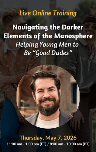 Live Online Training - Navigating the Darker Elements of the Manosphere: Helping Young Men to Be “Good Dudes”