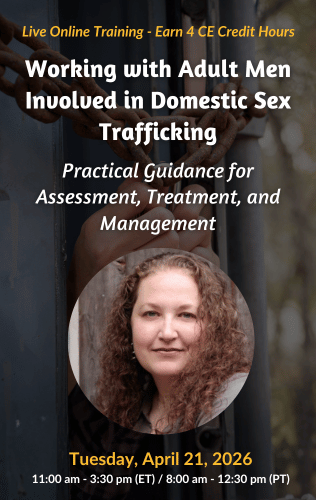 Live Online Training - Working with Adult Men Involved in Domestic Sex Trafficking: Practical Guidance for Assessment, Treatment, and Management