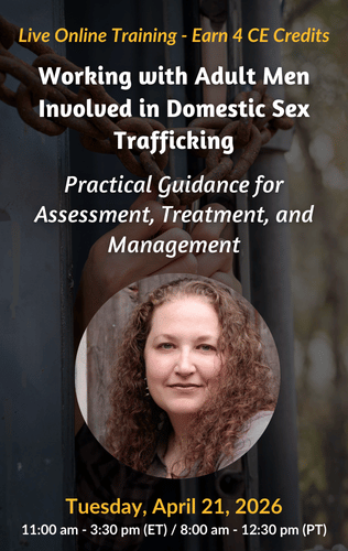 Live Online Training - Working with Adult Men Involved in Domestic Sex Trafficking: Practical Guidance for Assessment, Treatment, and Management