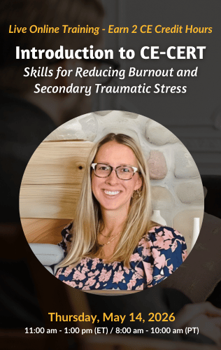 Live Online Training - Introduction to CE-CERT: Skills for Reducing Burnout and Secondary Traumatic Stress