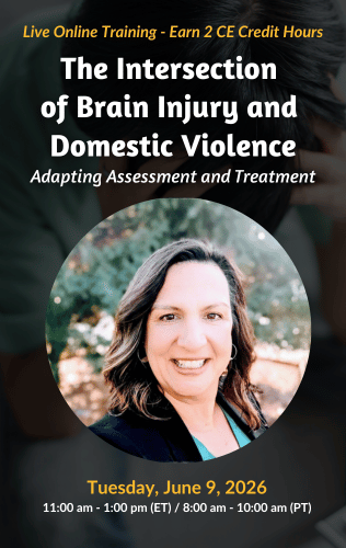 Live Online Training - The Intersection of Brain Injury and Domestic Violence: Adapting Assessment and Treatment