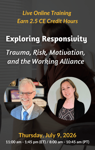 Live Online Training - Exploring Responsivity: Trauma, Risk, Motivation, and the Working Alliance