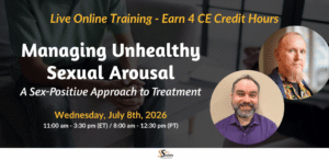Managing Unhealthy Sexual Arousal: A Sex-Positive Approach to Treatment