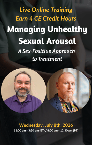 Live Online Training - Managing Unhealthy Sexual Arousal: A Sex-Positive Approach to Treatment