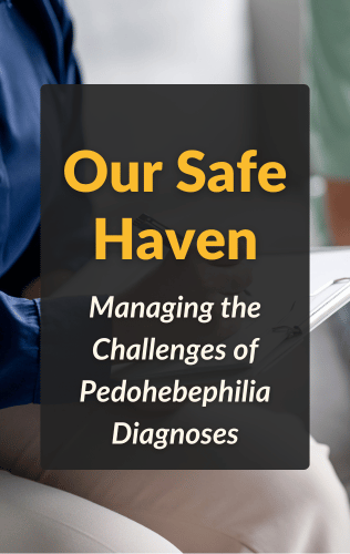 Our Safe Haven: Managing the Challenges of Pedohebephilia Diagnoses