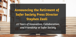 Announcing the Retirement of Safer Society Press Director Stephen Zeoli