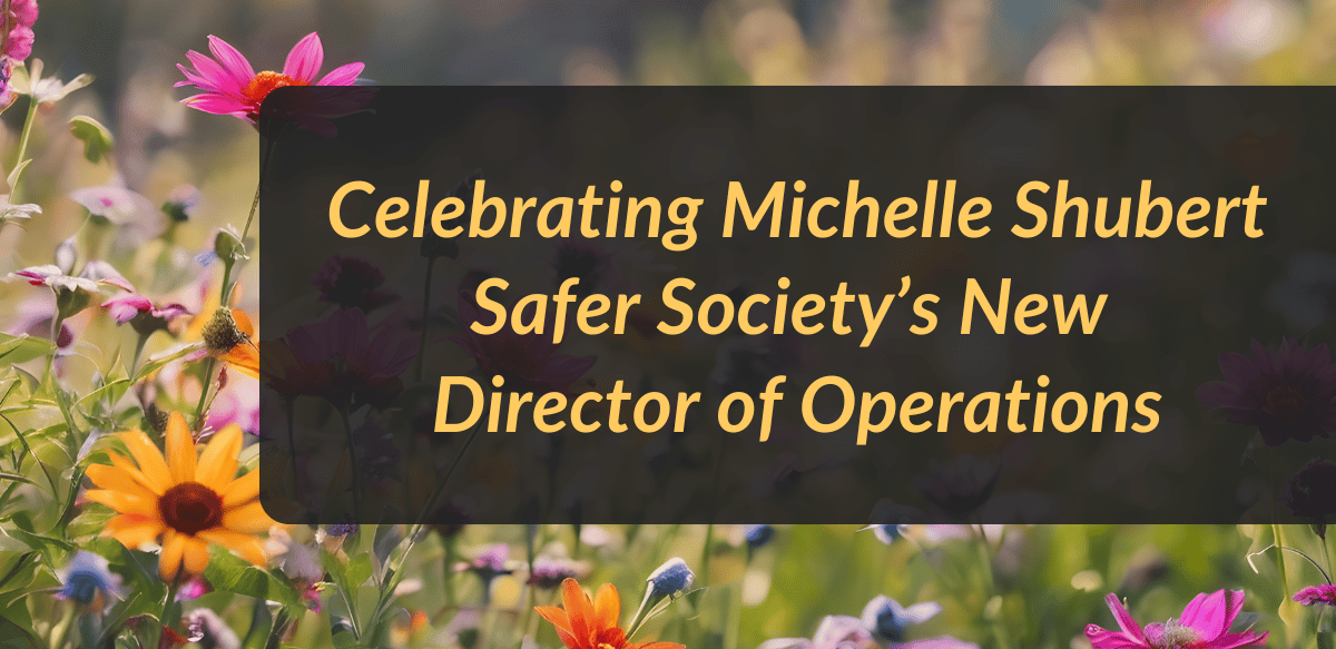 Celebrating Michelle Shubert, Safer Society’s New Director of Operations