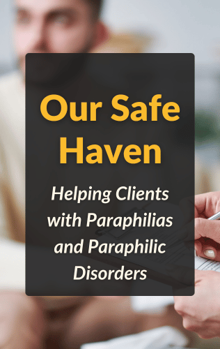 Our Safe Haven: Helping Clients with Paraphilias and Paraphilic Disorders