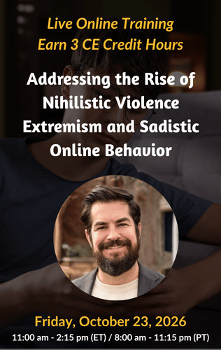 Live Online Training - Addressing the Rise of Nihilistic Violence Extremism and Sadistic Online Behavior