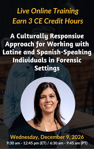 Live Online Training - A Culturally Responsive Approach for Working with Latine and Spanish-Speaking Individuals in Forensic Settings