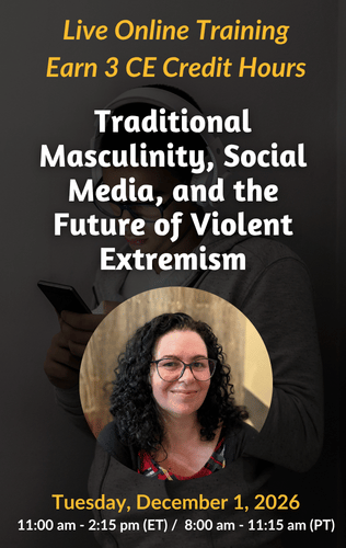 Live Online Training - Traditional Masculinity, Social Media, and the Future of Violent Extremism
